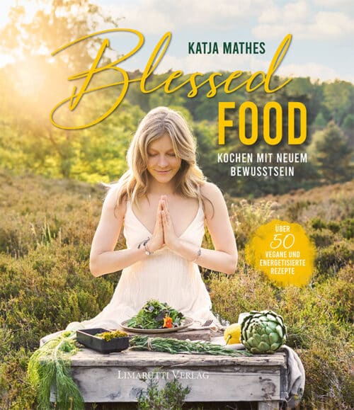 Blessed Food - vegane - energetisierte Rezepte von Autorin Katja Mathes